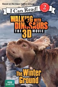 Walking with Dinosaurs: The Winter Ground (I Can Read Book 2)