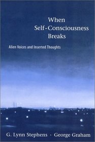 When Self-Consciousness Breaks : Alien Voices and Inserted Thoughts (Philosophical Psychopathology)