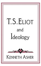 T. S. Eliot and Ideology (Cambridge Studies in American Literature and Culture)