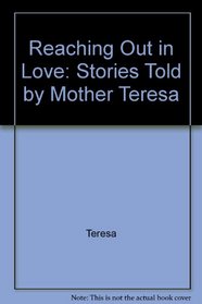 Reaching Out in Love: Stories Told by Mother Teresa