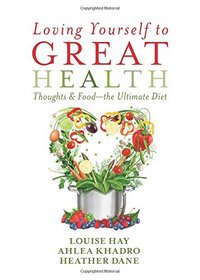 Loving Yourself to Great Health: Thoughts & Food--The Ultimate Diet