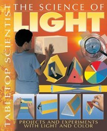 The Science of Light: Projects With Experiments With Light And Color (Tabletop Scientist)
