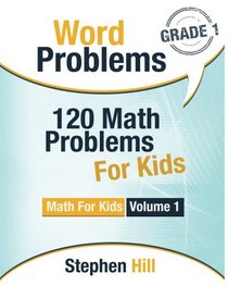 Word Problems: 120 Math Problems For Kids: Math Workbook Grade 1 (Math For Kids) (Volume 1)
