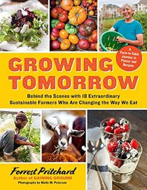 Growing Tomorrow: Behind the Scenes with 18 Extraordinary Sustainable Farmers Who Are Changing the Way We Eat