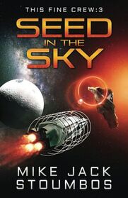 Seed in the Sky (This Fine Crew, Bk 3)