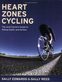 Heart Zones Cycling: The Avid Cyclist's Guide to Riding Faster and Farther (Heart Zones)