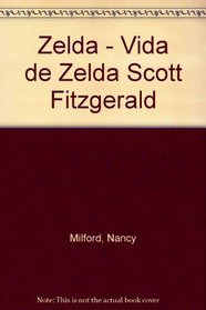 Zelda - Vida de Zelda Scott Fitzgerald (Spanish Edition)
