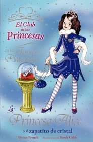 La princesa Alice y el zapatito de cristal/ Princess Alice and the Crystal Slipper (El Club De Las Princesas En Las Torres Plateadas/ the Tiara Club at Silver Towers) (Spanish Edition)