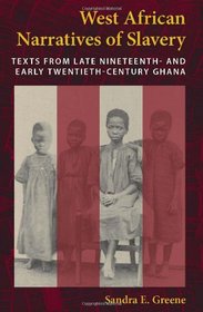 West African Narratives of Slavery: Texts from Late Nineteenth- and Early Twentieth-Century Ghana