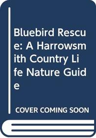 Bluebird Rescue: A Harrowsmith Country Life Nature Guide