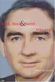 Lock Stock and Barrel: Mike Ahern a Political Biography