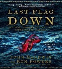 Last Flag Down: The Epic Journey of the Last Confederate Warship