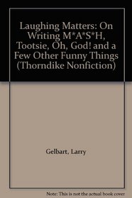 Laughing Matters: On Writing M*A*S*H, Tootsie, Oh, God! and a Few Other Funny Things (G K Hall Nonfiction Series (Large Print))