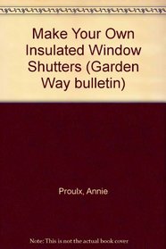 Insulated Wood Shutters: Storey Country Wisdom Bulletin A-80