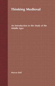 Thinking Medieval: An Introduction to the Study of the Middle Ages