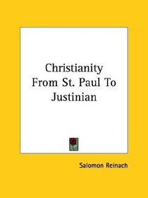 Christianity From St. Paul To Justinian