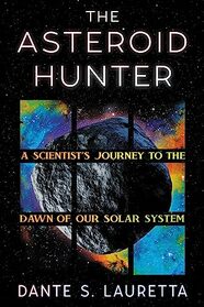 The Asteroid Hunter: A Scientist?s Journey to the Dawn of our Solar System