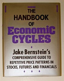 The Handbook of Economic Cycles: Jake Berstein's Comprehensive Guide to Repetitive Price Patterns in Stocks, Futures, and Financials