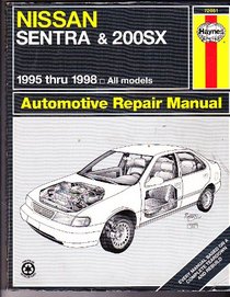 Haynes Repair Manual: Nissan Sentra & 200Sx Automotive Repair Manual: Models Covered: All Nissan Sentra and 200Sx Models 1995-1998