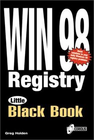 Windows 98 Registry Little Black Book: The Essential Daily Guide to Cracking the PC Code and Personalizing a Computer