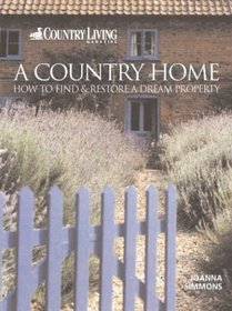 A Country Home: How to Find and Restore a Dream Property (Country Living)