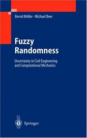 Fuzzy Randomness: Uncertainty in Civil Engineering and Computational Mechanics (Engineering Online Library)