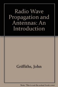 Radio Wave Propagation and Antennas: An Introduction