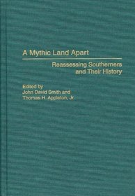 A Mythic Land Apart: Reassessing Southerners and Their History (Contributions in American History)