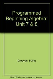 Programmed Beginning Algebra: Unit 7 & 8