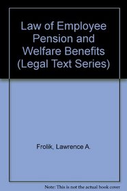 Law of Employee Pension and Welfare Benefits (Legal Text Series)