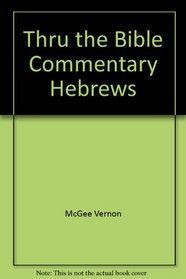 Thru the Bible Commentary Hebrews