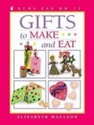 Gifts: To Make and Eat (Kids Can Do It)