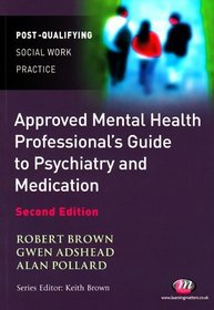The Approved Mental Health Professional's Guide to Psychiatry and Medication (Post-Qualifying Social Work Practice)