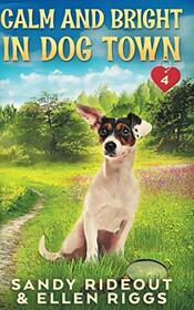 Calm and Bright in Dog Town: (Dog Town Cozy Romance Mysteries #4)