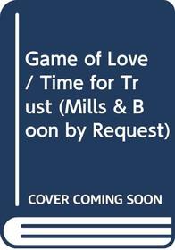 Game of Love / Time for Trust (By Request)