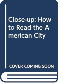 Close-Up. How to Read the American City. -