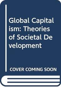 Global Capitalism: Theories of Societal Development
