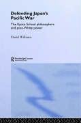 Defending Japan's Pacific War: The Kyoto School Philosophers and Post-White Power