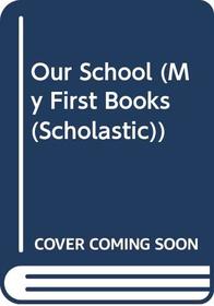 Our School (My First Books (Scholastic))