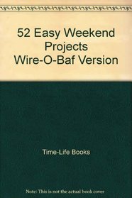 52 Easy Weekend Projects Wire-O-Baf Version