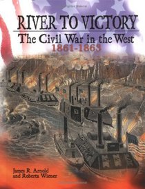 River to Victory: The Civil War in the West 1861-1863 (The Civil War)