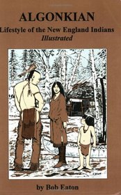 Algonkian: Lifestyle of the New England Indians Illustrated