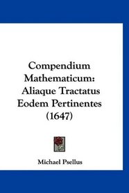 Compendium Mathematicum: Aliaque Tractatus Eodem Pertinentes (1647) (Latin Edition)