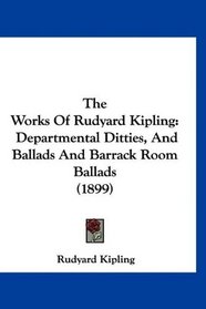 The Works Of Rudyard Kipling: Departmental Ditties, And Ballads And Barrack Room Ballads (1899)