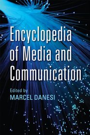 Encyclopedia of Media and Communication (Toronto Studies in Semiotics and Communication)