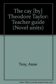 The cay [by] Theodore Taylor: Teacher guide (Novel units)