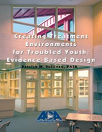 Creating Treatment Environments for Troubled Youth: Evidence-Based Design in Architecture