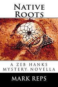 NATIVE ROOTS (ZEB HANKS: SMALL TOWN SHERIFF BIG TIME TROUBLE)