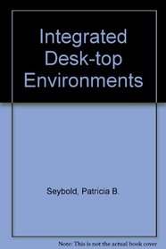 Integrated Desk-top Environments (The Seybold series on professional computing)