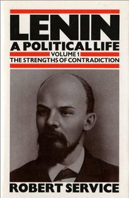 Lenin: A Political Life : The Strengths of Contradiction (Lenin, a Political Life)